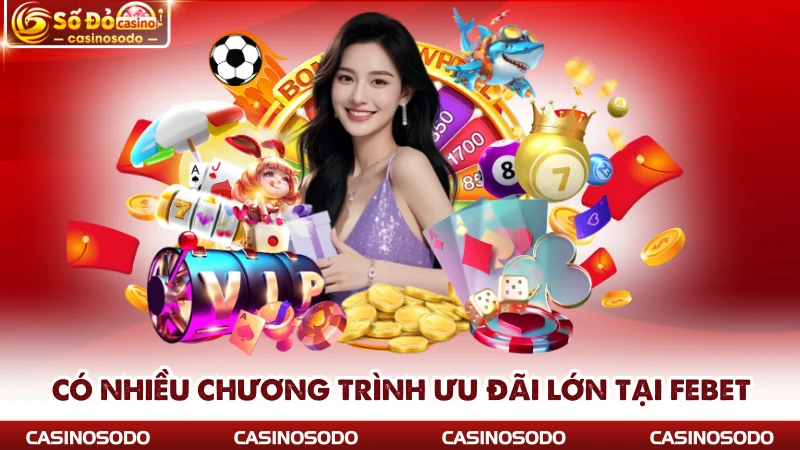 Có nhiều chương trình ưu đãi lớn tại Febet