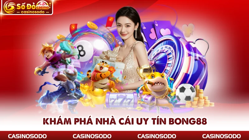 Khám phá nhà cái uy tín Bong88