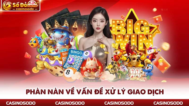 Phàn nàn về vấn đề xử lý giao dịch