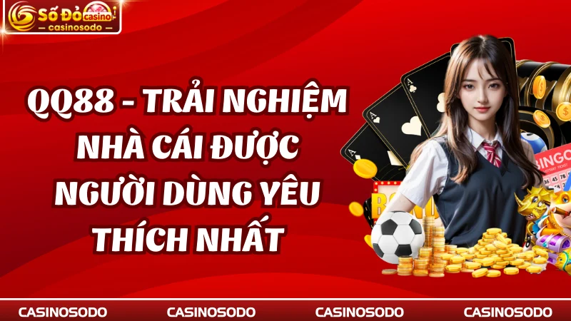 QQ88 - Review Nhà Cái Qua Đánh Giá Chân Thực Của Khách Hàng