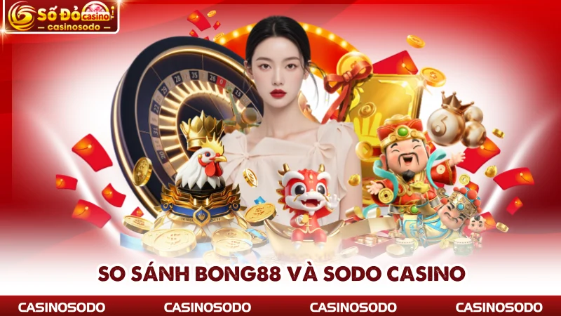 So sánh Bong88 và SODO CASINO