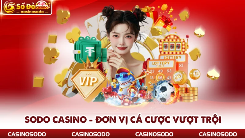 SODO CASINO - Đơn vị cá cược vượt trội
