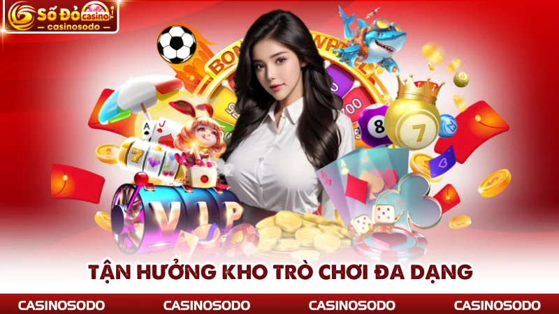 Tận hưởng kho trò chơi đa dạng