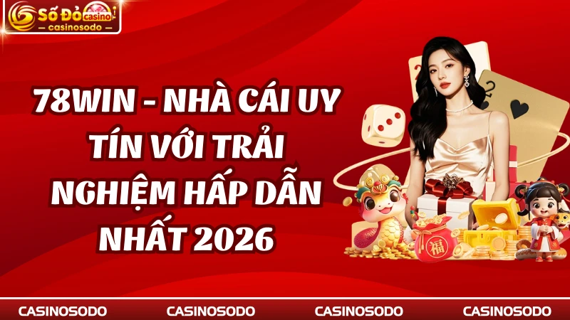 78win - Nhà Cái Uy Tín Với Trải Nghiệm Hấp Dẫn Nhất 2026