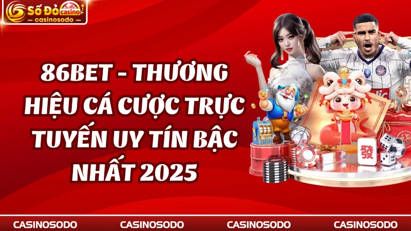 86BET - Thương Hiệu Cá Cược Trực Tuyến Uy Tín Bậc Nhất 2025