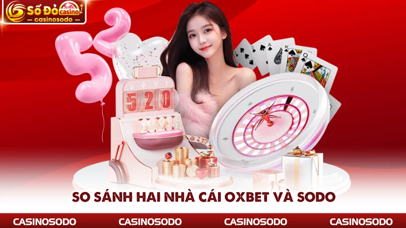 So sánh hai nhà cái Oxbet và SODO