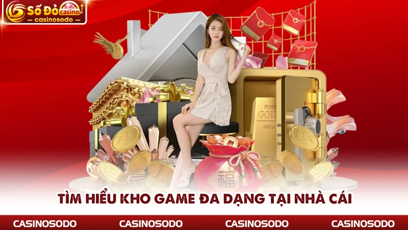 Tìm hiểu kho game đa dạng tại nhà cái