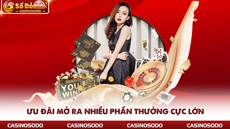 Ưu đãi mở ra nhiều phần thưởng cực lớn