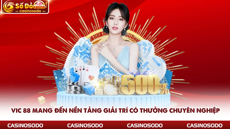 Vic 88 mang đến nền tảng giải trí có thưởng chuyên nghiệp